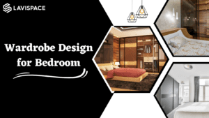 Read more about the article  Wardrobe Design For Bedroom | Lavispace